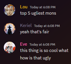 Lou says, top 5 ugliest mons. kerial replies yeah that's fair. eve replies, this thing is so cool what. how is that ugly.