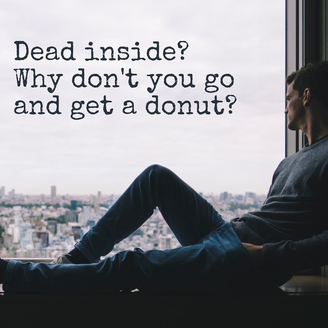 dead inside why dont you go get a donut.jpg