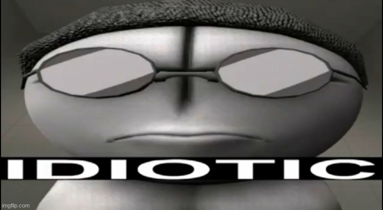 Idiotic.jpg
