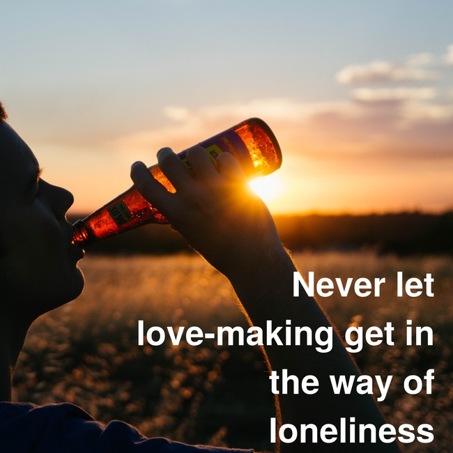 never let lovemaking get in the way of loneliness.jpg