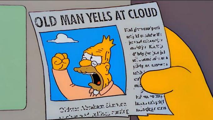 old_man_yells_at_cloud.jpeg